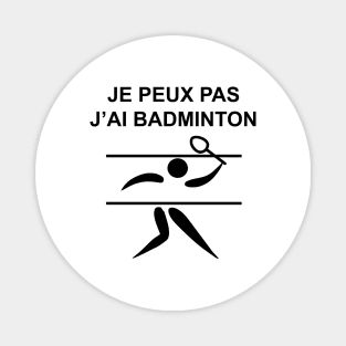 JE PEUX PAS J'AI BADMINTON Magnet